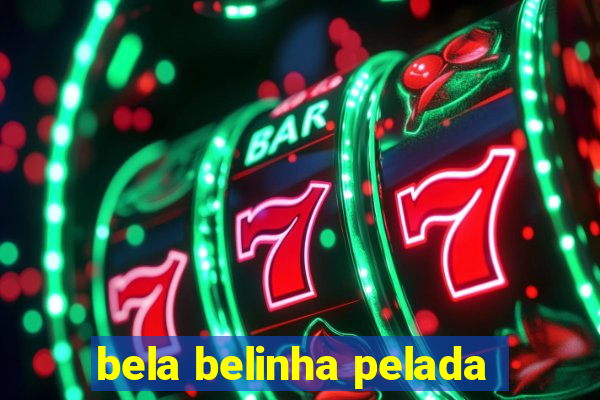 bela belinha pelada