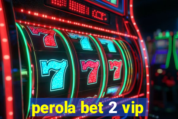 perola bet 2 vip