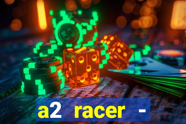 a2 racer - riscando o asfalto assistir