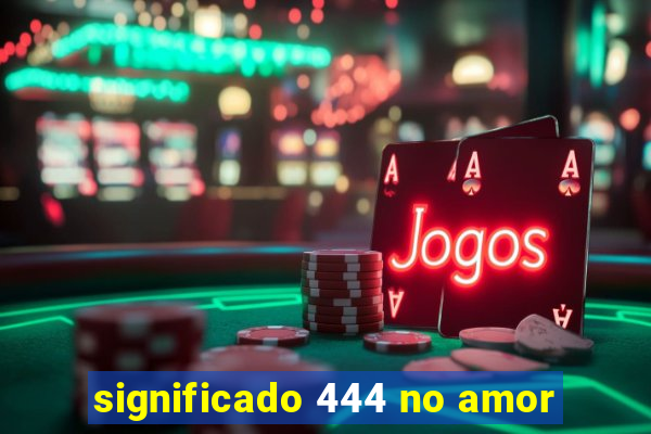 significado 444 no amor