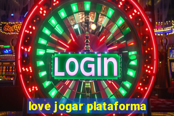 love jogar plataforma