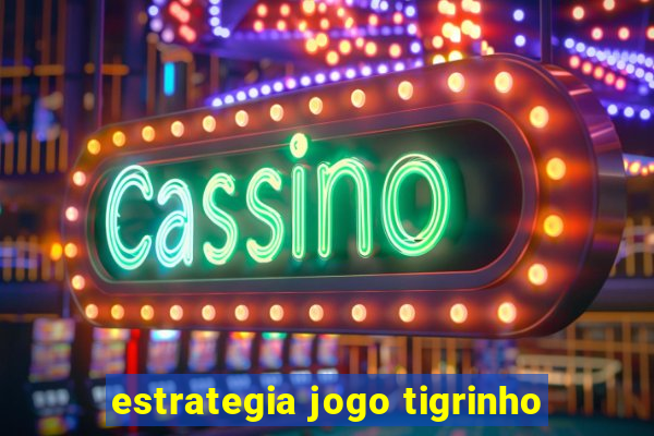 estrategia jogo tigrinho