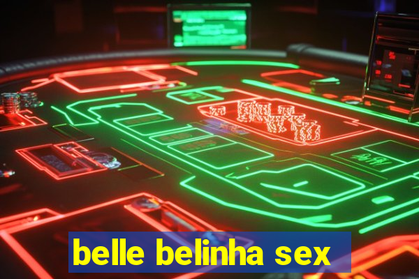 belle belinha sex