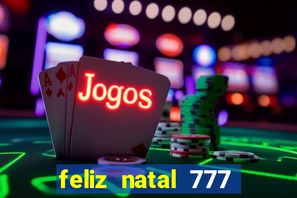 feliz natal 777 plataforma login