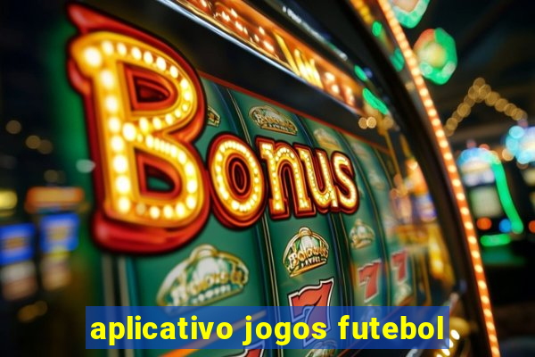 aplicativo jogos futebol