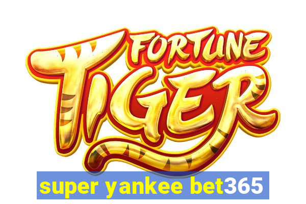 super yankee bet365