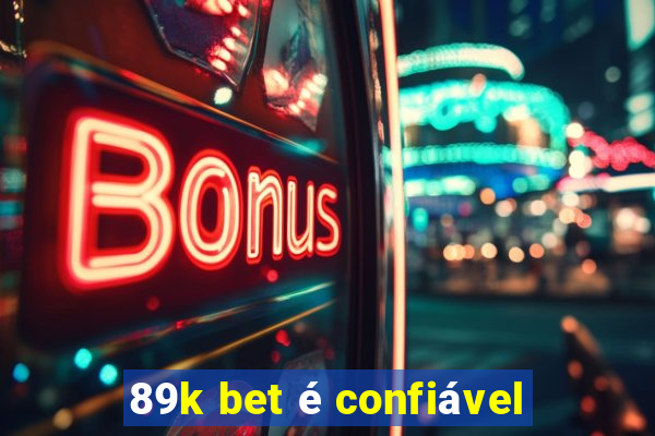 89k bet é confiável