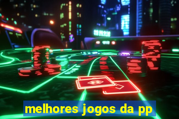 melhores jogos da pp