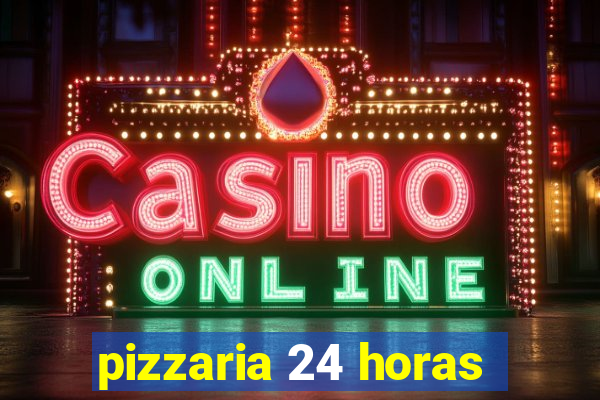 pizzaria 24 horas