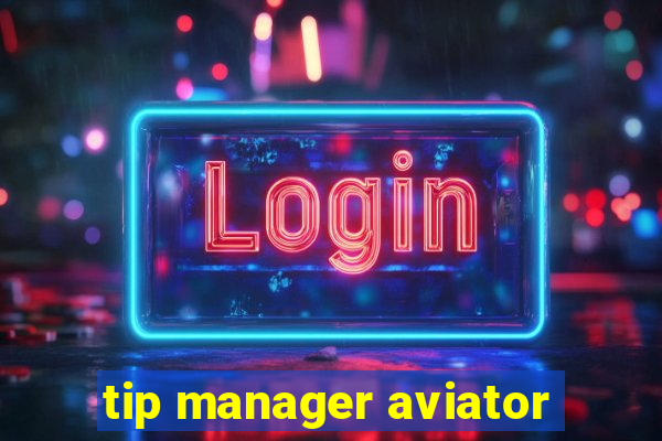 tip manager aviator