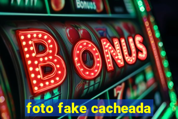 foto fake cacheada