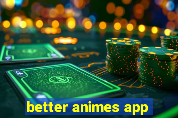 better animes app