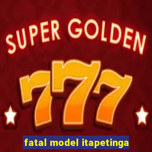 fatal model itapetinga