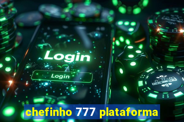 chefinho 777 plataforma