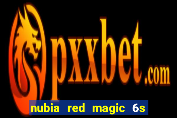 nubia red magic 6s pro antutu