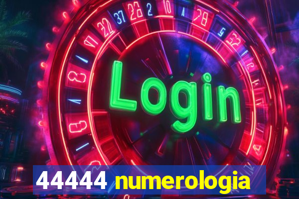 44444 numerologia