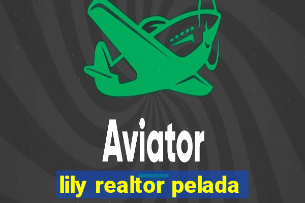 lily realtor pelada