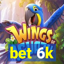 bet 6k