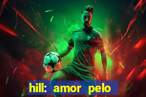 hill: amor pelo jogo online