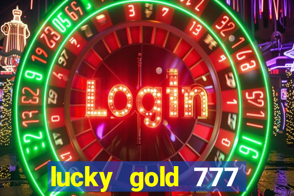 lucky gold 777 paga mesmo