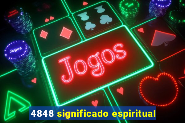 4848 significado espiritual