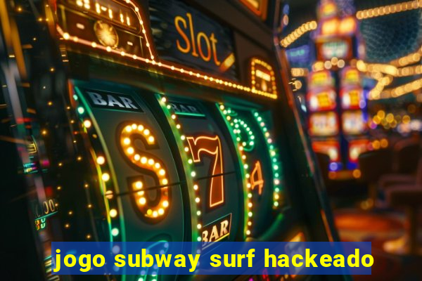 jogo subway surf hackeado