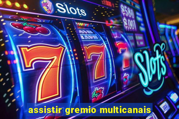 assistir gremio multicanais