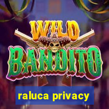 raluca privacy