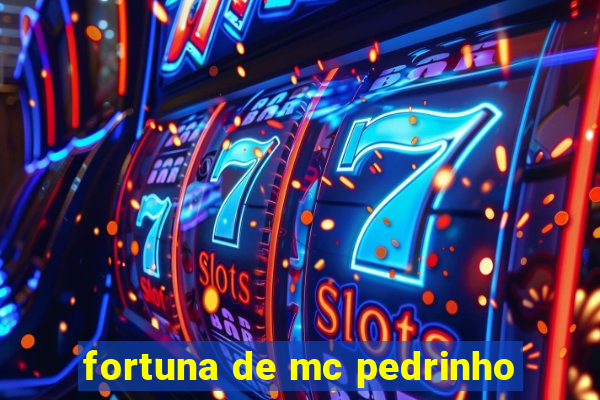 fortuna de mc pedrinho