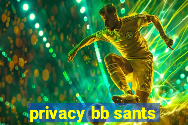 privacy bb sants