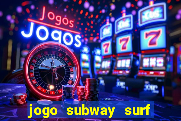 jogo subway surf ganhar dinheiro de verdade