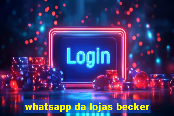 whatsapp da lojas becker