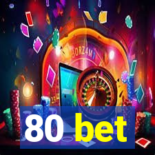 80 bet