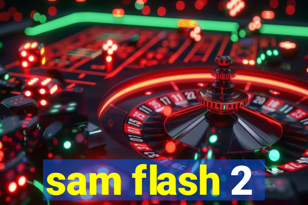 sam flash 2