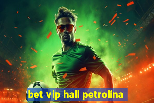 bet vip hall petrolina