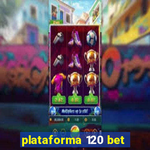 plataforma 120 bet