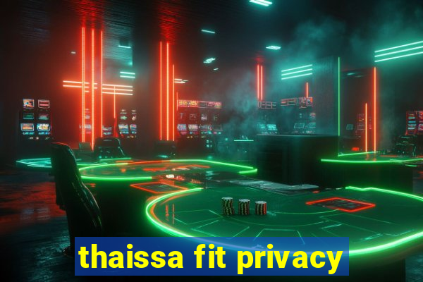 thaissa fit privacy