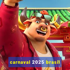 carnaval 2025 brasil