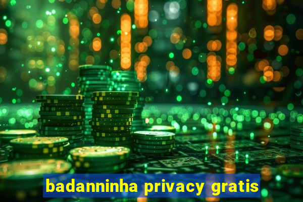 badanninha privacy gratis