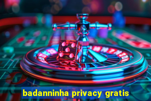 badanninha privacy gratis