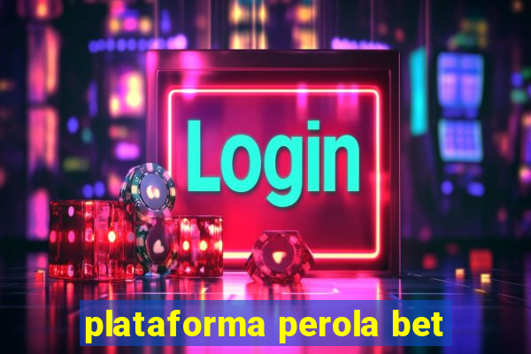 plataforma perola bet