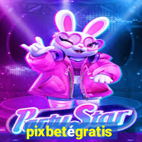 pixbetégratis