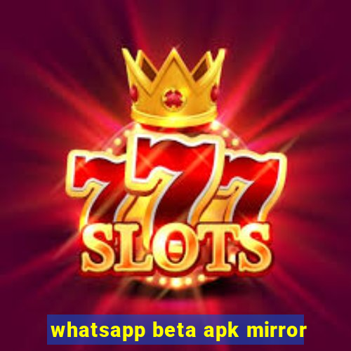 whatsapp beta apk mirror