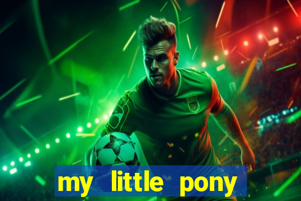 my little pony jogos de vestir