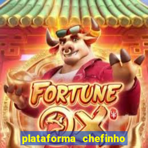 plataforma chefinho 777 bet