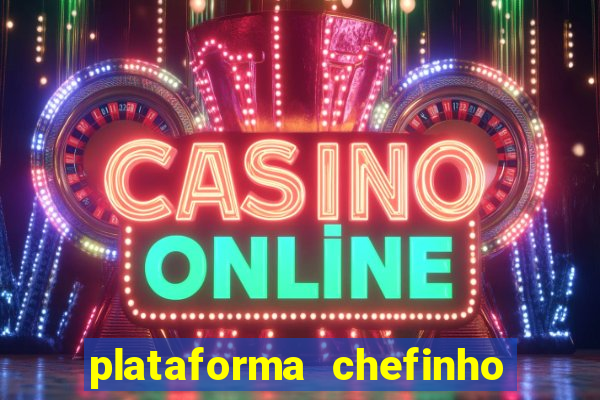 plataforma chefinho 777 bet