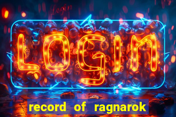 record of ragnarok 3 temporada ep 1