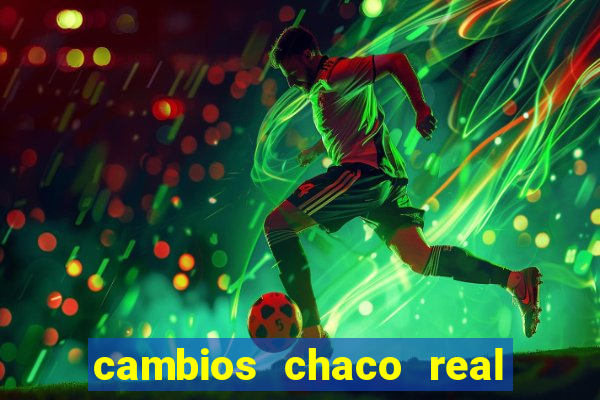 cambios chaco real x guarani