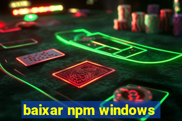 baixar npm windows