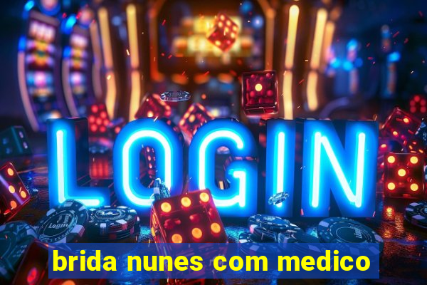 brida nunes com medico